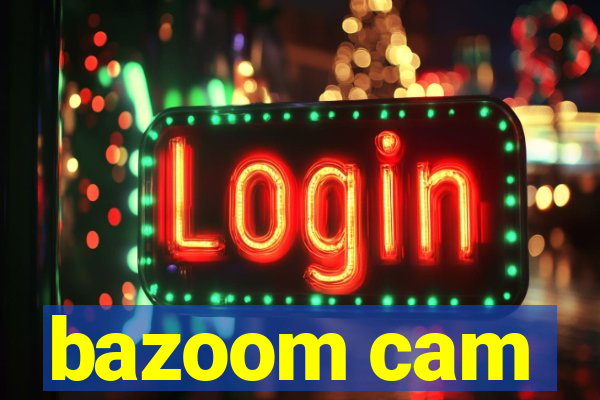 bazoom cam